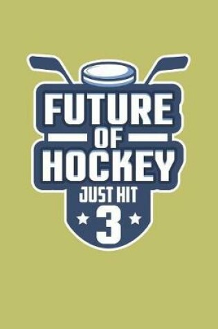 Cover of Future Of Hockey Just Hit 3