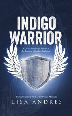 Book cover for Indigo Warrior - A Guide For Indigo Adults & The Parents Of Indigo Children