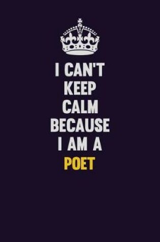 Cover of I can't Keep Calm Because I Am A Poet