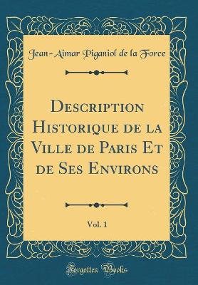 Book cover for Description Historique de la Ville de Paris Et de Ses Environs, Vol. 1 (Classic Reprint)