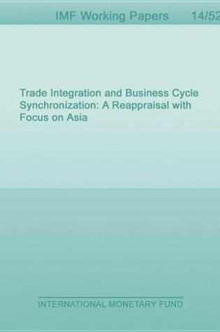 Cover of Trade Integration and Business Cycle Synchronization: A Reappraisal with Focus on Asia