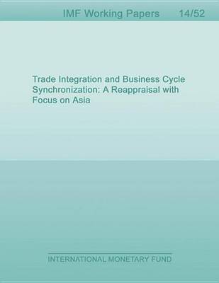 Book cover for Trade Integration and Business Cycle Synchronization: A Reappraisal with Focus on Asia