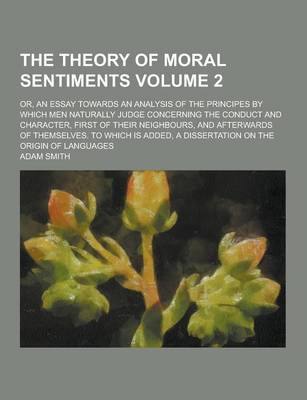 Book cover for The Theory of Moral Sentiments; Or, an Essay Towards an Analysis of the Principes by Which Men Naturally Judge Concerning the Conduct and Character, F