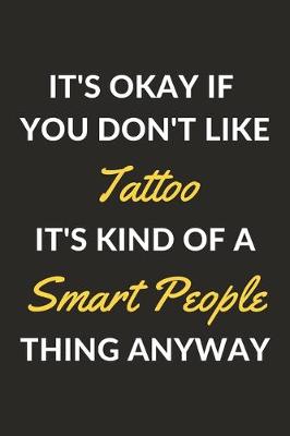 Book cover for It's Okay If You Don't Like Tattoo It's Kind Of A Smart People Thing Anyway