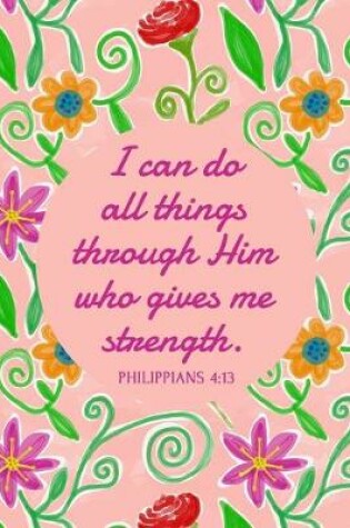 Cover of I Can Do All Things Through Him Who Gives Me Strength - Philippians 4
