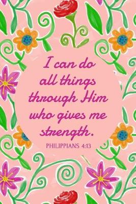 Cover of I Can Do All Things Through Him Who Gives Me Strength - Philippians 4