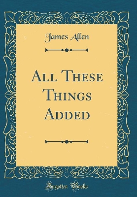 Book cover for All These Things Added (Classic Reprint)