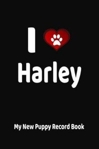 Cover of I Love Harley My New Puppy Record Book