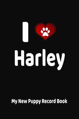 Book cover for I Love Harley My New Puppy Record Book
