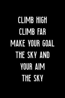 Book cover for Climb High Climb Far Make Your Goal The Sky And Your Aim The Sky