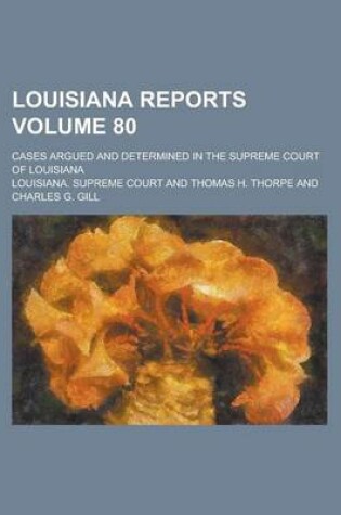 Cover of Louisiana Reports; Cases Argued and Determined in the Supreme Court of Louisiana Volume 80