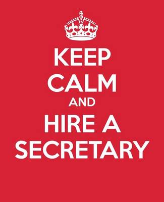 Cover of Keep Calm And Hire A Secretary