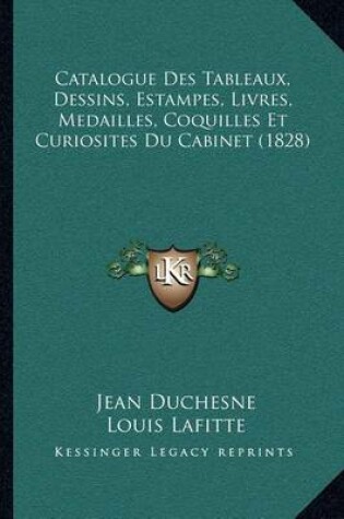 Cover of Catalogue Des Tableaux, Dessins, Estampes, Livres, Medailles, Coquilles Et Curiosites Du Cabinet (1828)