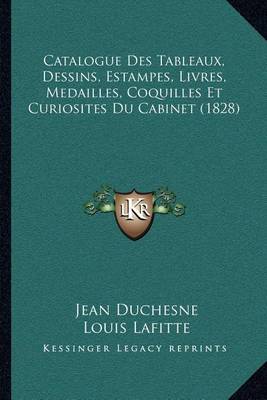 Book cover for Catalogue Des Tableaux, Dessins, Estampes, Livres, Medailles, Coquilles Et Curiosites Du Cabinet (1828)