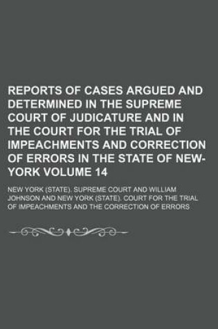 Cover of Reports of Cases Argued and Determined in the Supreme Court of Judicature and in the Court for the Trial of Impeachments and Correction of Errors in the State of New-York Volume 14