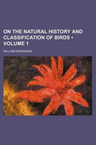 Cover of On the Natural History and Classification of Birds (Volume 1)