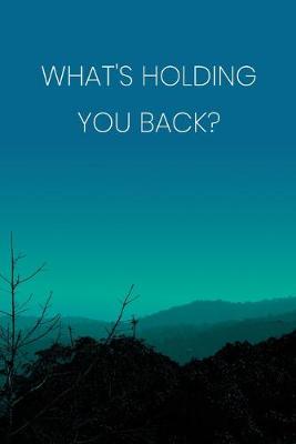 Book cover for Inspirational Quote Notebook - 'What's Holding You Back?' - Inspirational Journal to Write in - Inspirational Quote Diary