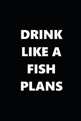 Book cover for 2020 Weekly Planner Funny Humorous Drink Like A Fish Plans 134 Pages