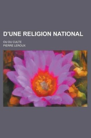 Cover of D'Une Religion National; Ou Du Culte