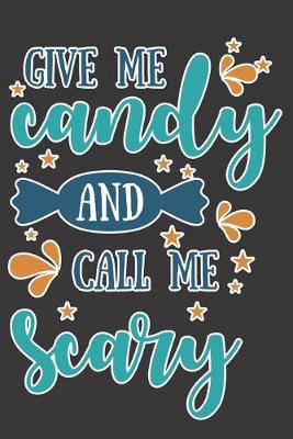 Book cover for Give Me Candy And Call Me Scary