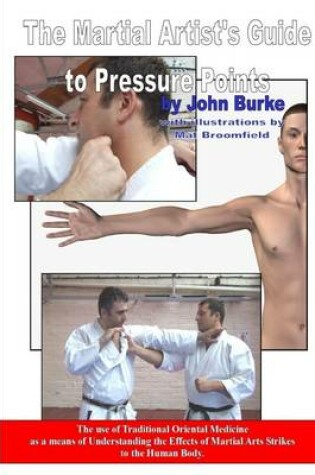 Cover of The Martial Artists Guide to Pressure Points: The Use of Traditional Oriental Medicine as a Means for Understanding the Effects of Martial Arts Strikes to the Human Body