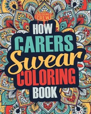 Book cover for How Carers Swear Coloring Book