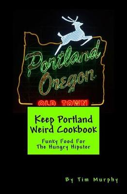 Book cover for Keep Portland Weird Cookbook