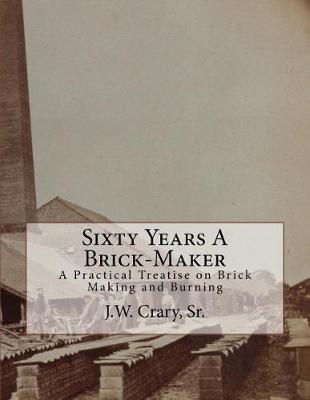 Cover of Sixty Years A Brick-Maker