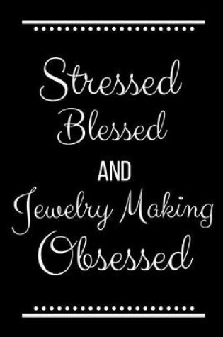 Cover of Stressed Blessed Jewelry Making Obsessed
