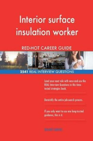 Cover of Interior surface insulation worker RED-HOT Career; 2541 REAL Interview Questions