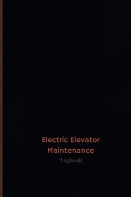 Book cover for Electric Elevator Maintenance Log (Logbook, Journal - 120 pages, 6 x 9 inches)