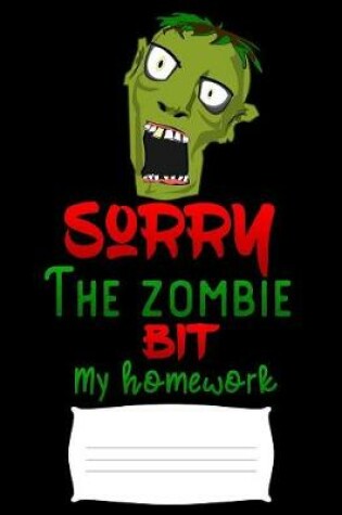 Cover of sorry the zombie bit my homework