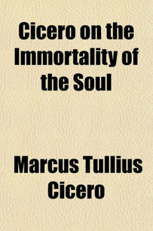 Cover of Cicero on the Immortality of the Soul (Volume 1)