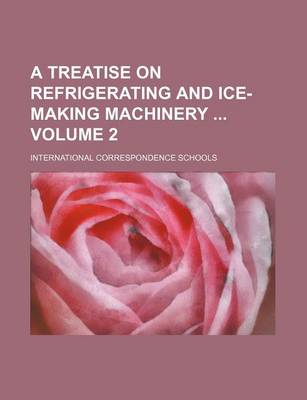 Book cover for A Treatise on Refrigerating and Ice-Making Machinery Volume 2