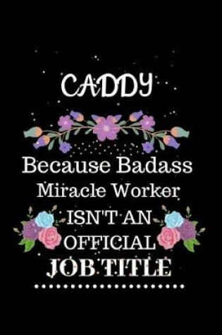 Cover of Caddy Because Badass Miracle Worker Isn't an Official Job Title