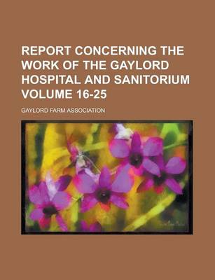 Book cover for Report Concerning the Work of the Gaylord Hospital and Sanitorium Volume 16-25