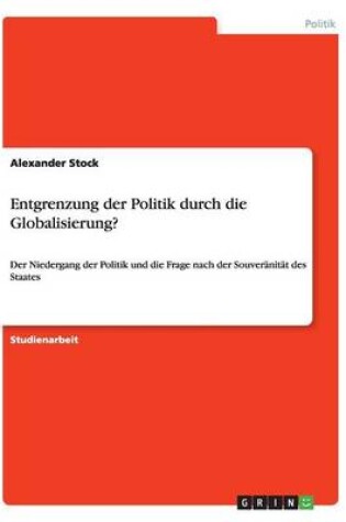 Cover of Entgrenzung der Politik durch die Globalisierung?