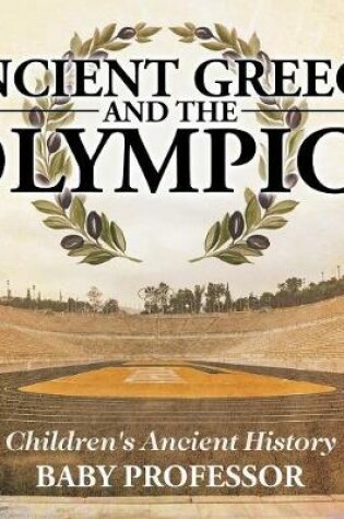 Cover of Ancient Greece and The Olympics Children's Ancient History