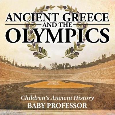 Book cover for Ancient Greece and The Olympics Children's Ancient History