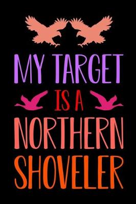 Book cover for My Target Is A Northern Shoveler