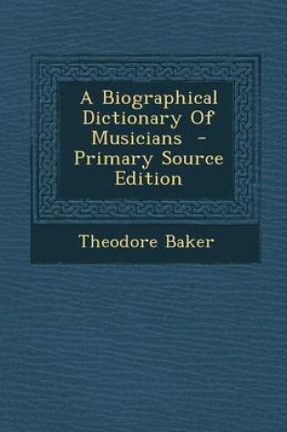 Cover of A Biographical Dictionary of Musicians - Primary Source Edition