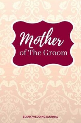 Cover of Mother of The Groom Small Size Blank Journal-Wedding Planner&To-Do List-5.5"x8.5" 120 pages Book 20