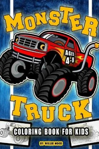 Cover of Monster Truck Coloring Book For Kids Ages 4-8 Years Old