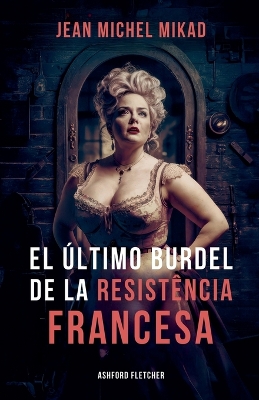 Book cover for El último burdel de la Resistencia francesa