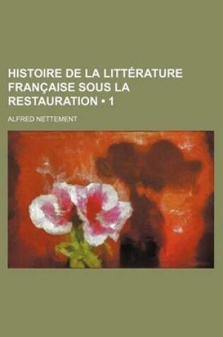 Cover of Histoire de La Litterature Francaise Sous La Restauration (1)