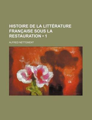 Book cover for Histoire de La Litterature Francaise Sous La Restauration (1)