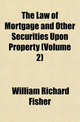 Cover of The Law of Mortgage and Other Securities Upon Property (Volume 2)