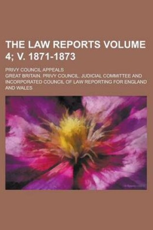 Cover of The Law Reports; Privy Council Appeals Volume 4; V. 1871-1873