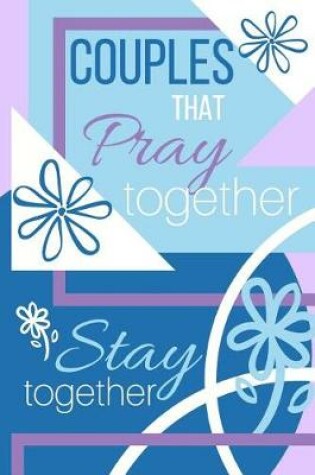Cover of Couples That PRAY Together Stay Together Journal