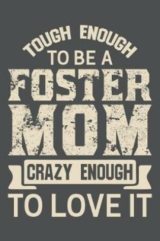 Cover of Tough Enough To Be A Foster Mom Crazy Enough To Love It